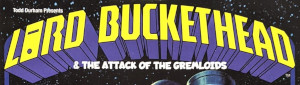 Lord Buckethead & The Attack Of The Gremloids