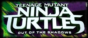 Teenage Mutant Ninja Turtles - Out of the Shadows